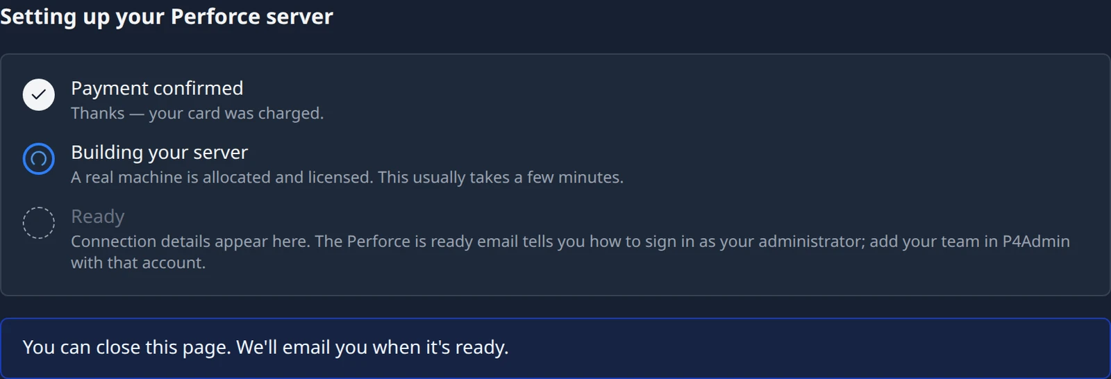 The Setting up your Perforce server checklist with Payment confirmed ticked, Building your server in progress, Ready still to come, and the note You can close this page. We'll email you when it's ready.