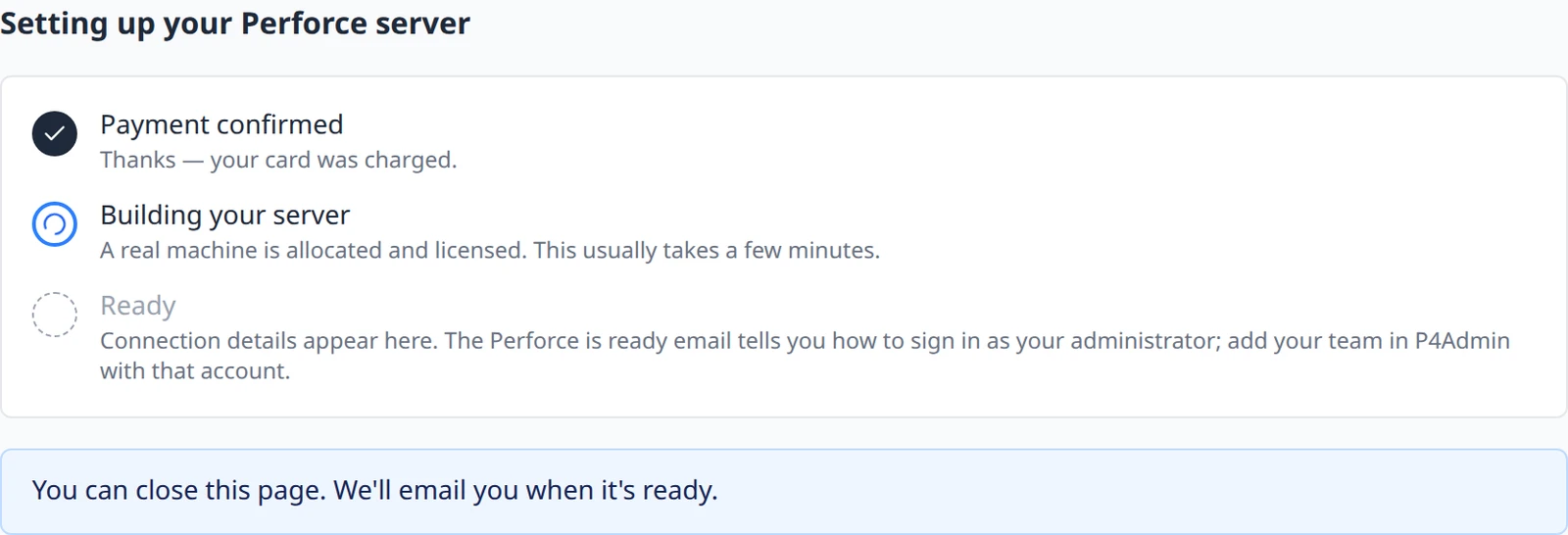 The Setting up your Perforce server checklist with Payment confirmed ticked, Building your server in progress, Ready still to come, and the note You can close this page. We'll email you when it's ready.